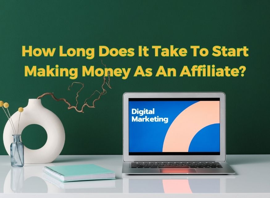 How-Long-Does-It-Take-To-Start-Making-Money-As-An-Affiliate